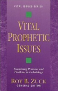 Vital Prophetic Issues by Roy B. Zuck: Examining Promises and Problems in Eschatology