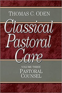 Classical Pastoral Care 3 by T.C. Oden: Pastoral Counsel