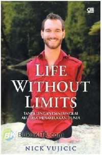 Tanpa Lengan dan Tungkai Aku Bisa Menaklukkan Dunia by Vujicic (Life Without Limits)