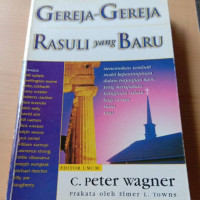 Gereja-Gereja Rasuli (C.P. Wagner) yang Baru: Menemukan Kembali Model Kepemimpinan dalam Perjanjian Baru yang Merupakan Keinginan TUhan bagi Gereja Masa Kini