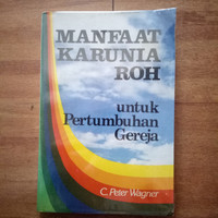 Manfaat Karunia Roh untuk Pertumbuhan Gereja  By C. Peter Wagner