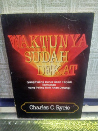 Waktunya Sudah Dekat by Charles C. Ryrie: Yang paling buruk akan terjadi kemudian yang paling baik akan datang