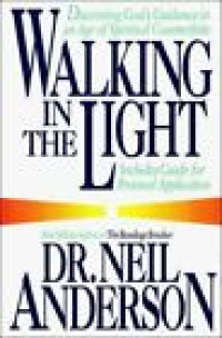 Walking in the Light by Neil Anderson: Discerning God's guidance in an age of spiritual counterfeits (Includes Guide for Personal Application)