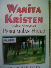 Wanita Kristen dalam Mengatasi Pergumulan Hidup by Ruth F. Selan