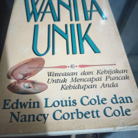 Wanita Unik by Edwin L. Cole ((The unique woman):  Wawasan dan Kebijakan Untuk Mencapai Puncak Kehidupan Anda