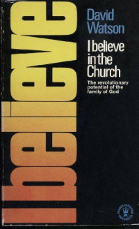 I Believe in the Church-David Watson: The Revolutionary potential of the family of God