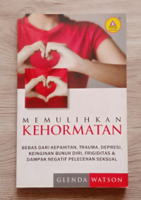 Memulihkan Kehormatan-G. Watson: Bebas Dari Kepahitan, Trauma,Depresi, Keinginan Bunuh Diri, Frigiditas & dampak Negatif Pelecehan Seksual