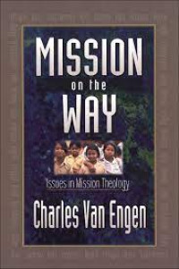 Mission on the Way-Charles Van Engen: Issues in Mission Theology