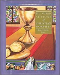 The Complete Library 6 (Ref) of Christian Worship: The Sacred Actions of Christian Worship