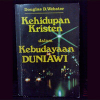 Kehidupan Kristen dalam Kebudayaan Duniawi by Douglas D. Webster