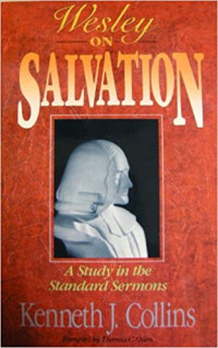 Wesley on Salvation:  A Study in the Standar Sermons