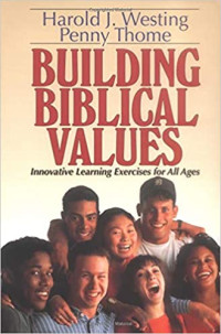 Building Biblical Values-HJ. Westing:  Innovative Learning Exercises for All Ages