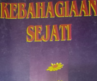 Kebahagiaan Sejati by Ellen G. White:  Suatu penuntun untuk mencari kenikmatan hidup sejati