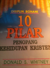 Disiplin Rohani by Donald S. Whitney: 10 Pilar Penopang Kehidupan Kristen (Spiritual Discipline for the Christian life)