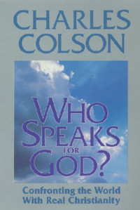 Who Speaks For God?-C. Colson:  Confronting the World With Real Christianity