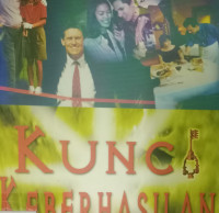 Kunci keberhasilan by Bambang Widjaja:  Kiat-kiat sukses dalam karier, usaha, keluarga, pelayanan
