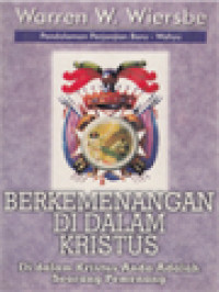 Pendalaman (W.Wiersbe) PB Wahyu: Berkemenangan di Dalam Kristus-Di dalam Kristus Anda Adalah Seorang Pemenang