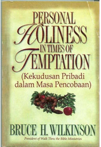 Kekudusan Pribadi dalam Masa Pencobaan by Bruce H. Wilkinson  (Personal holiness in times of temptation)