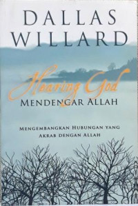 Mendengar Allah-Dallas Willard (Hearing God): Mengembangkan Hubungan yang Akrab dengan Allah