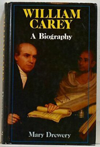 William Carey-Mary Drewery:  A Biography