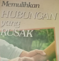 Memulihkan Hubungan yang Rusak by Ken Wilson