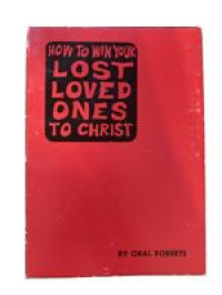 How To Win Your Lost Loved Ones to Christ-O. Roberts