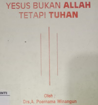 Yesus Bukan Allah Tetapi Tuhan-A.P. Winangun