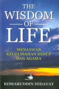 The Wisdom of Life-Komaruddin Hidayat: Menjawab Kegelisahan Hidup dan Agama