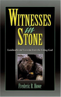 Witnesses in Stone - Landmarks and Lessons from the Living God