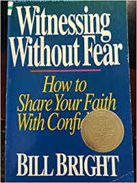 Witnessing Without Fear by Bill Bright:  How to share your faith with confidence