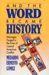 And the Word Became History by Gomez:  Massage Forged in the Fires of Central American Conflict