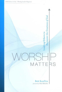 Worship Matters-Bob Kauflin:  Leading Others to Encounter the Greatness of God