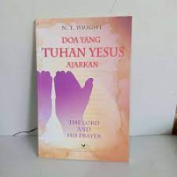 Doa yang Tuhan Yesus Ajarkan by N.T. Wright (The Lord and His Prayer)