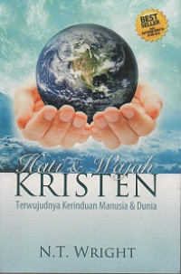 Hati & Wajah Kristen by N.T. Wright: Terwujudnya kerinduan manusia & dunia