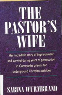 The Pastor's Wife-S. Wurmbrand: Her incredible story of imprisonment and survival during years of persecution in Communist prisons for underground Christian activities