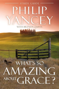 What's So Amazing About Grace? Philip Yancey