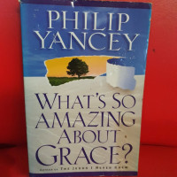 What's So Amazing About Grace? P. Yancey