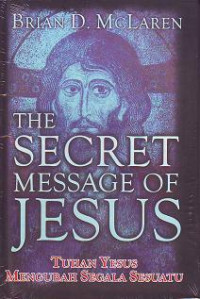 Tuhan Yesus Mengubah Segala Sesuatu (The Secret Message of Jesus:)