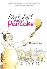 Kisah Injil dengan Pancake by Jaepil Yoo: Kesaksian para pengabar Injil Gereja Nowon Full Gospel yang hidup dalam kebahagiaan