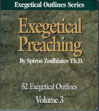 Exegetical Preaching Vol 3 - S. Zodhiates: Fifty-two NT Sermon Outlines
