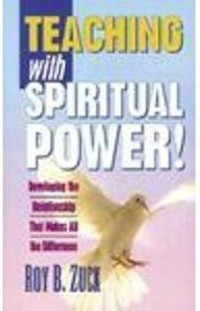 Teaching With Spiritual Power-RB. Zuck: Developing the Relationship That Makes All the Difference