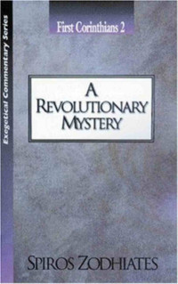 A Revolutionary Mystery: An Exegetical Commentary On 1 Corinthians 2