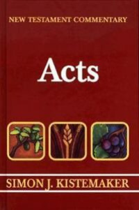 Acts (Ref) S.J. Kistemaker: New Testament Commentary-Exposition of the Acts of the Apostles