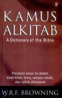 Kamus Alkitab (Ref) - W.R.F. Browning (A Dictionary of the Bible): Panduan dasar ke dalam kitab-kitab, ema, tempat, tokoh, dan istilah Alkitabiah