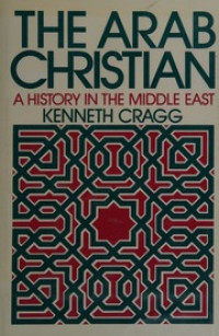 The Arab Christian-K. Cragg: A History in the Middle East