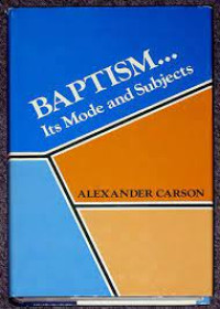 Baptism-Alexander Carson:  Its Mode and Subject