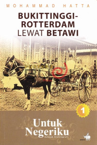 Untuk Negeriku 1 by M. Hatta-Sebuah Otobiografi: Bukit Tinggi Rotterdam Lewat Betawi