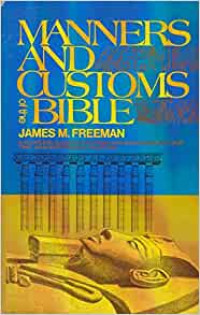 Manners and Customs of the Bible (Ref) by J.M. Freeman