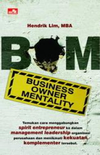 BOM: Business Owner Mentality-Hendrik Lim:  Temukan cara menggabungkan spirit entrepreneur ke dalam management leadership organisasi perusahaan dan menikmati kekuatan komplementer tersebut