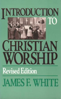 Introduction To Christian Worship-James F. White